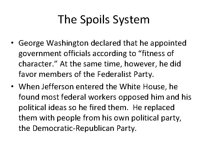 The Spoils System • George Washington declared that he appointed government officials according to