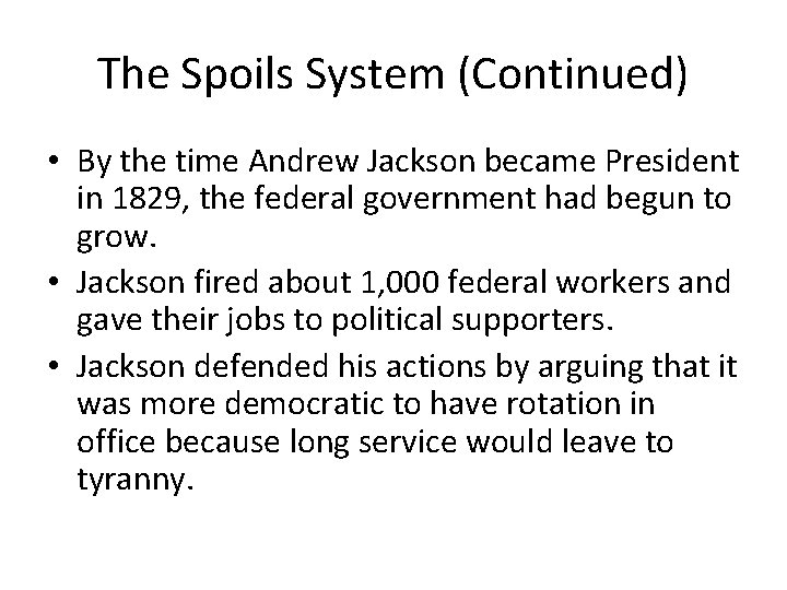 The Spoils System (Continued) • By the time Andrew Jackson became President in 1829,