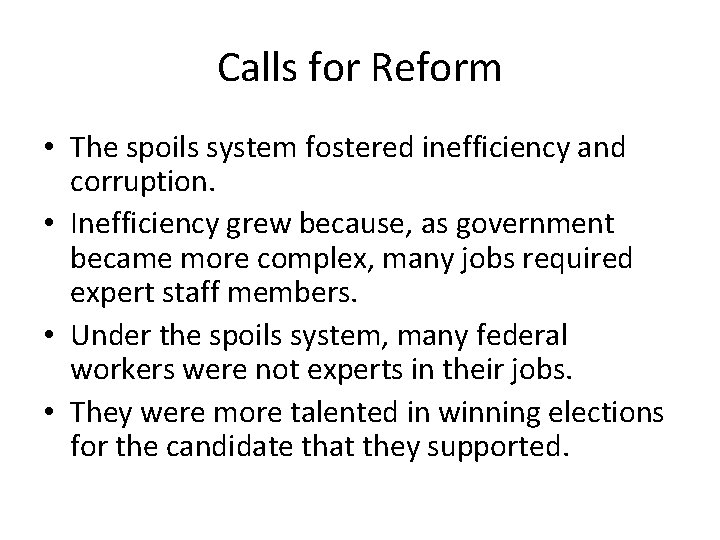 Calls for Reform • The spoils system fostered inefficiency and corruption. • Inefficiency grew