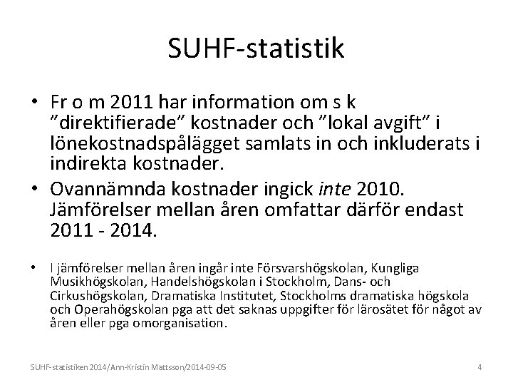 SUHF-statistik • Fr o m 2011 har information om s k ”direktifierade” kostnader och