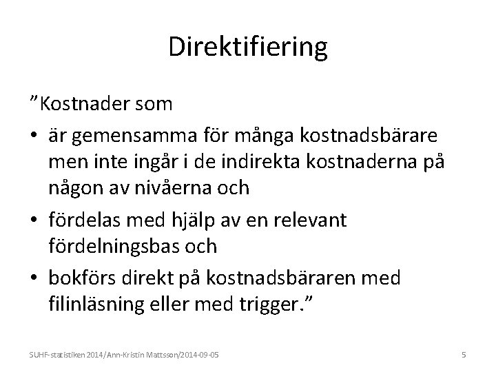 Direktifiering ”Kostnader som • är gemensamma för många kostnadsbärare men inte ingår i de