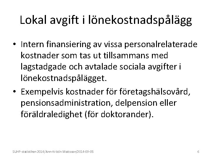 Lokal avgift i lönekostnadspålägg • Intern finansiering av vissa personalrelaterade kostnader som tas ut
