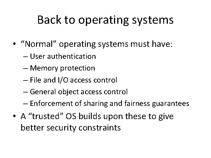 Back to operating systems • “Normal” operating systems must have: – User authentication –