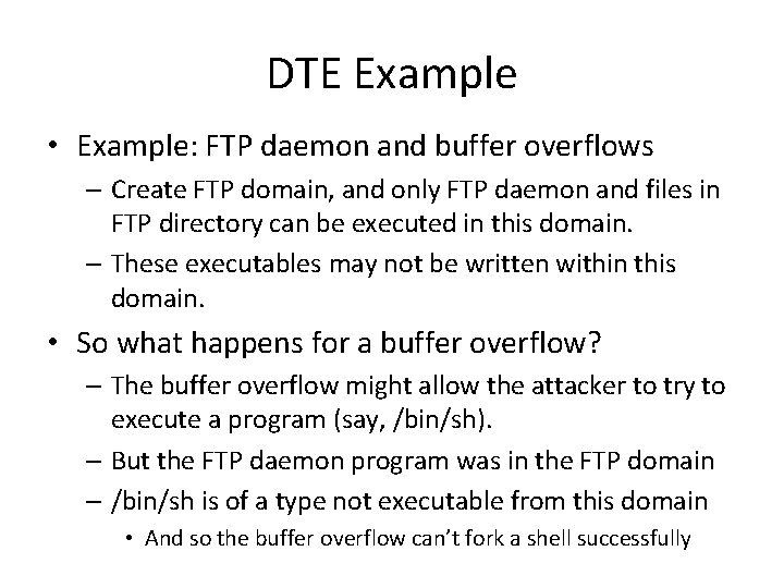 DTE Example • Example: FTP daemon and buffer overflows – Create FTP domain, and