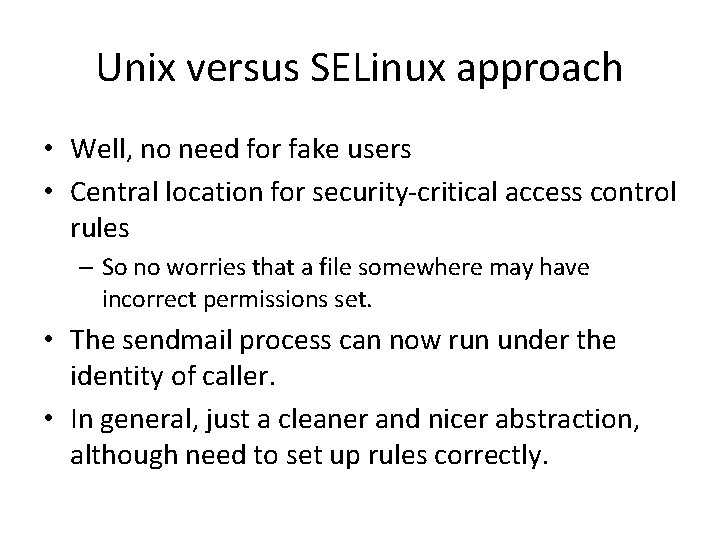 Unix versus SELinux approach • Well, no need for fake users • Central location