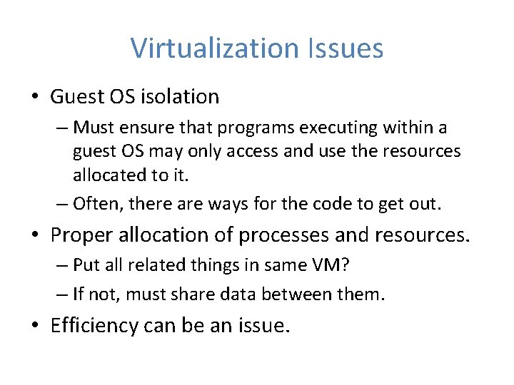 Virtualization Issues • Guest OS isolation – Must ensure that programs executing within a