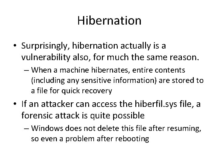 Hibernation • Surprisingly, hibernation actually is a vulnerability also, for much the same reason.