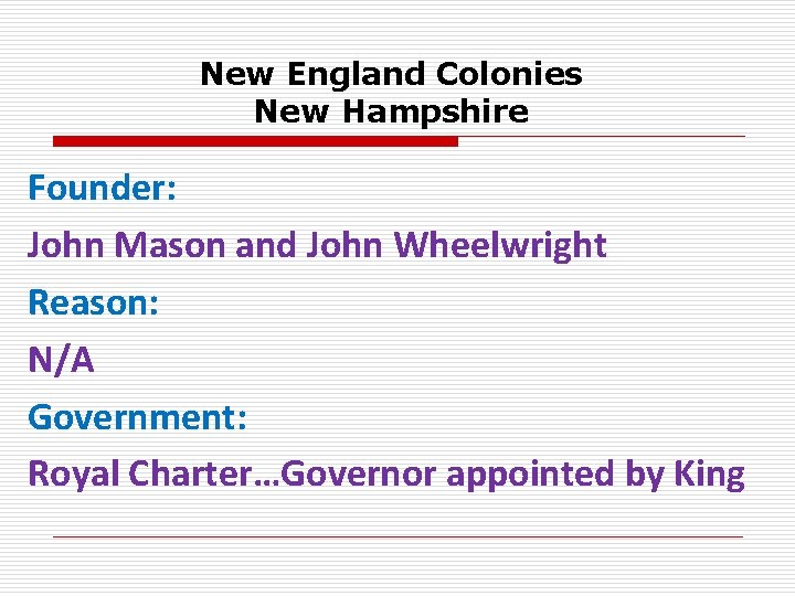 New England Colonies New Hampshire Founder: John Mason and John Wheelwright Reason: N/A Government: