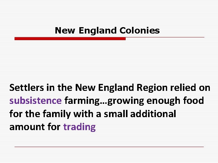New England Colonies Settlers in the New England Region relied on subsistence farming…growing enough