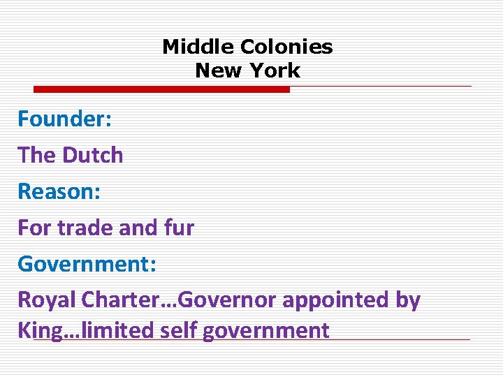 Middle Colonies New York Founder: The Dutch Reason: For trade and fur Government: Royal