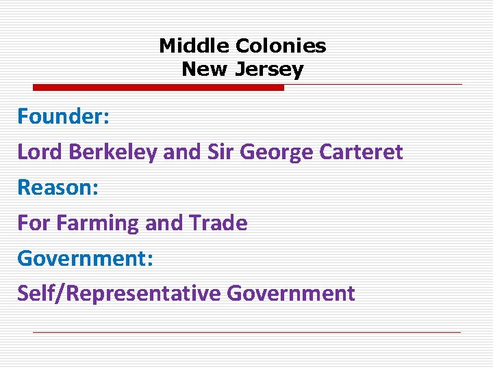 Middle Colonies New Jersey Founder: Lord Berkeley and Sir George Carteret Reason: For Farming