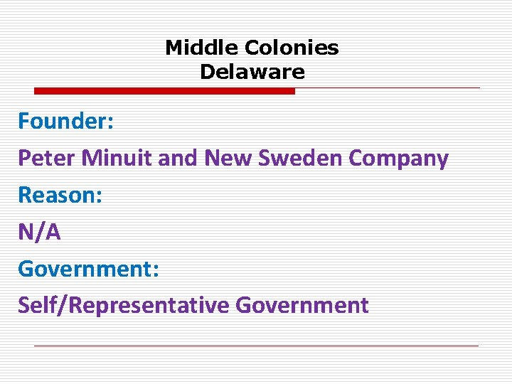 Middle Colonies Delaware Founder: Peter Minuit and New Sweden Company Reason: N/A Government: Self/Representative