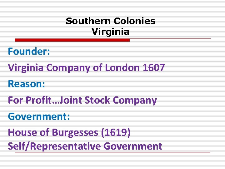 Southern Colonies Virginia Founder: Virginia Company of London 1607 Reason: For Profit…Joint Stock Company