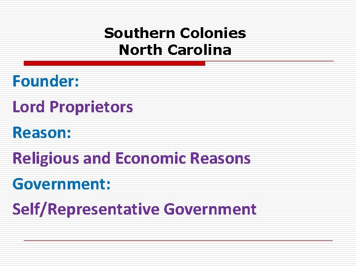 Southern Colonies North Carolina Founder: Lord Proprietors Reason: Religious and Economic Reasons Government: Self/Representative