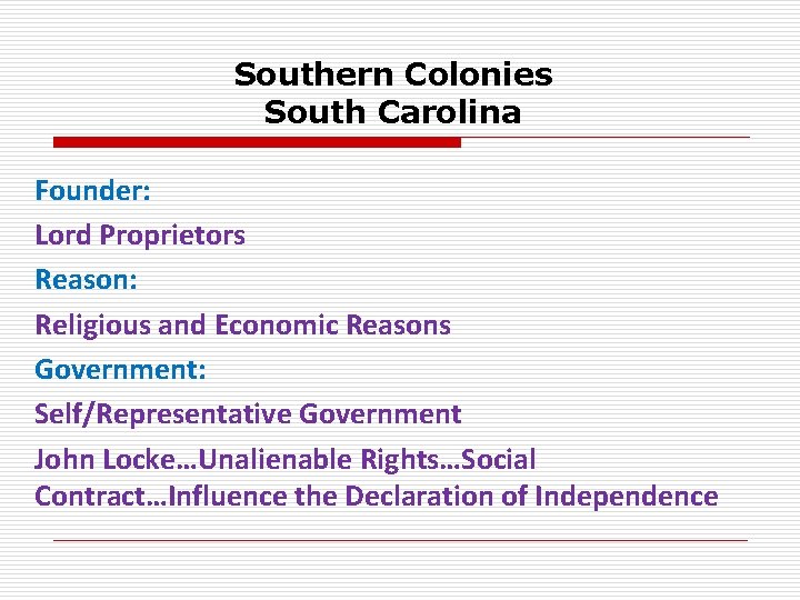 Southern Colonies South Carolina Founder: Lord Proprietors Reason: Religious and Economic Reasons Government: Self/Representative