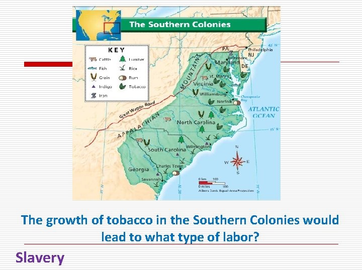 The growth of tobacco in the Southern Colonies would lead to what type of