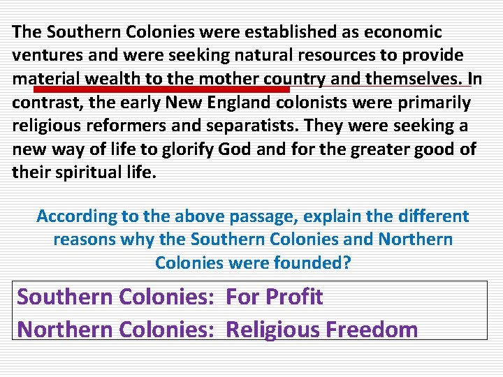 The Southern Colonies were established as economic ventures and were seeking natural resources to