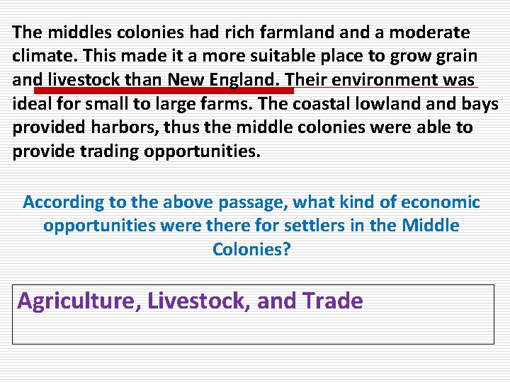 The middles colonies had rich farmland a moderate climate. This made it a more