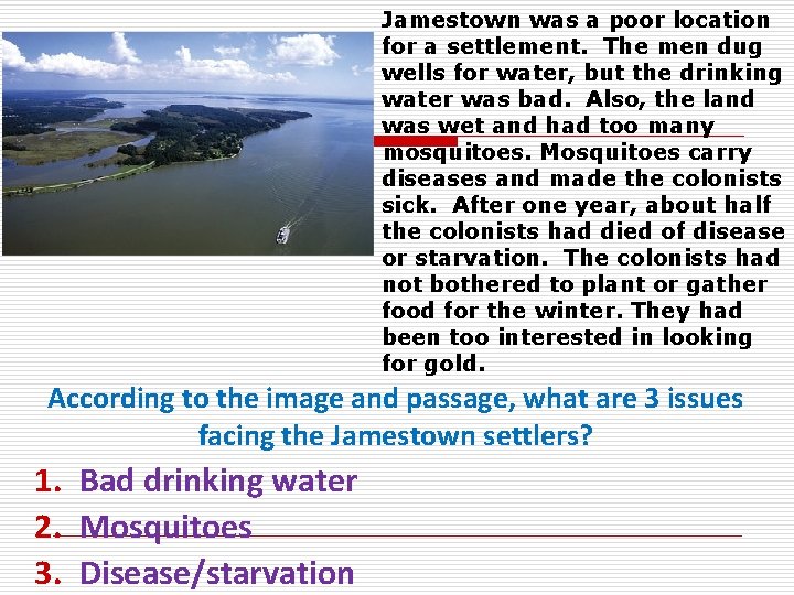 Jamestown was a poor location for a settlement. The men dug wells for water,