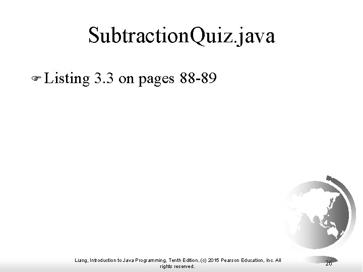 Subtraction. Quiz. java F Listing 3. 3 on pages 88 -89 Liang, Introduction to Subtraction. Quiz. java F Listing 3. 3 on pages 88 -89 Liang, Introduction to