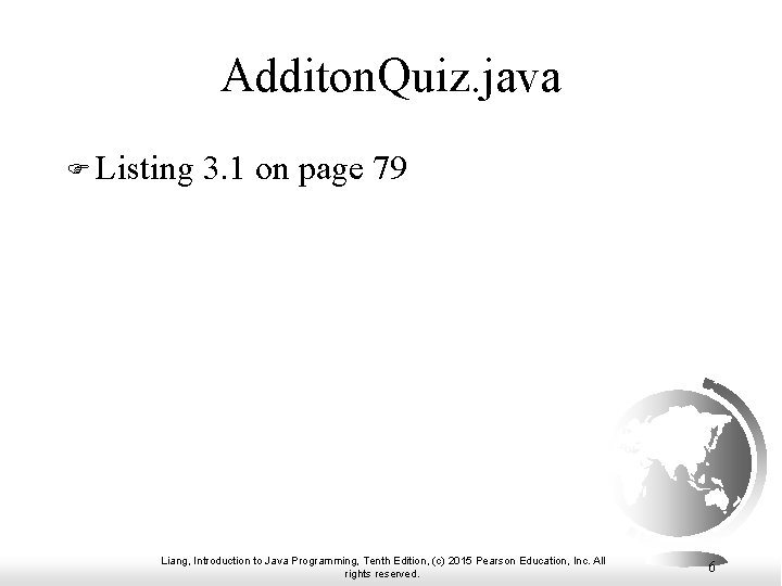 Additon. Quiz. java F Listing 3. 1 on page 79 Liang, Introduction to Java Additon. Quiz. java F Listing 3. 1 on page 79 Liang, Introduction to Java