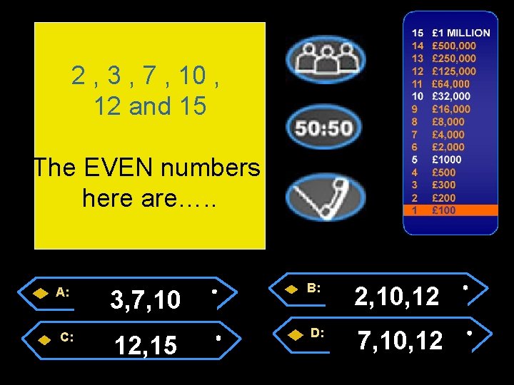 2 , 3 , 7 , 10 , 12 and 15 The EVEN numbers