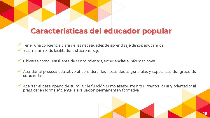 Características del educador popular ü ü Tener una conciencia clara de las necesidades de