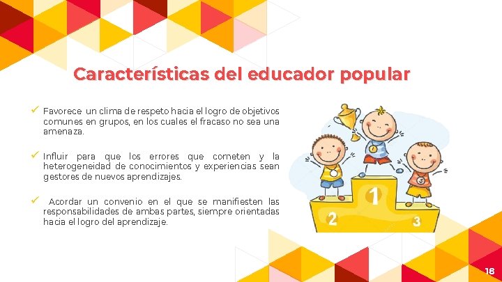 Características del educador popular ü Favorece un clima de respeto hacia el logro de