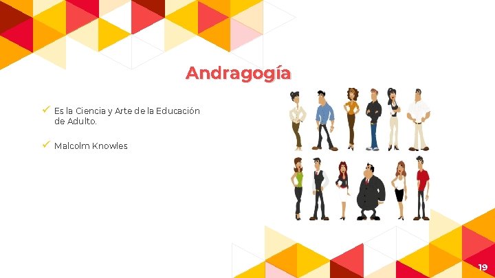 Andragogía ü Es la Ciencia y Arte de la Educación de Adulto. ü Malcolm