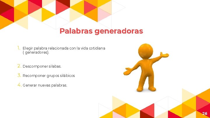 Palabras generadoras 1. Elegir palabra relacionada con la vida cotidiana ( generadores). 2. Descomponer