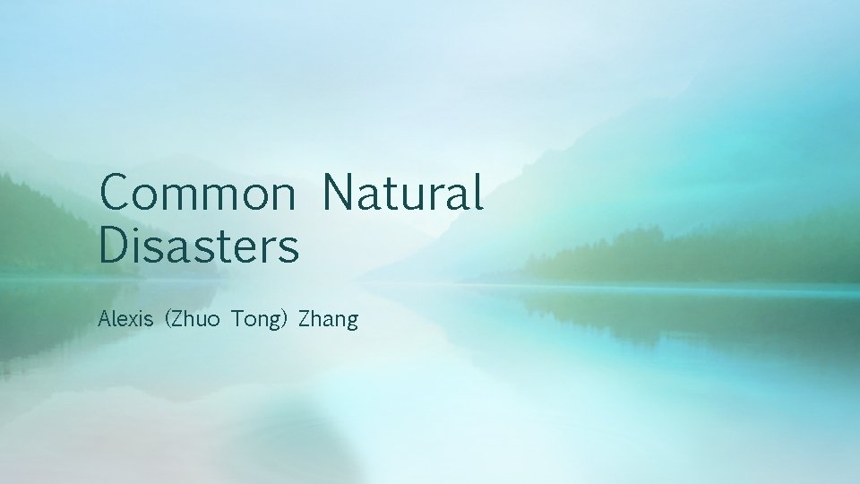 Common Natural Disasters Alexis (Zhuo Tong) Zhang 
