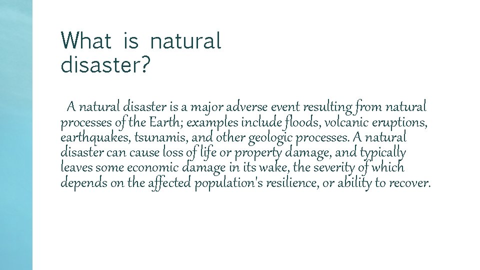 What is natural disaster? A natural disaster is a major adverse event resulting from