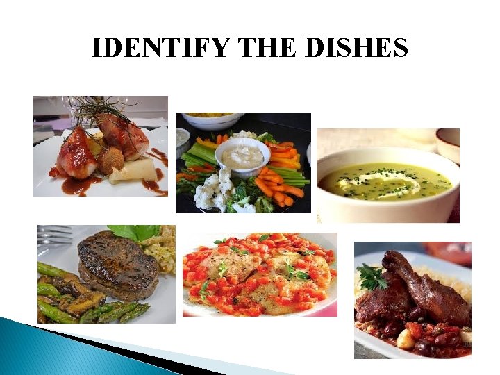 IDENTIFY THE DISHES 