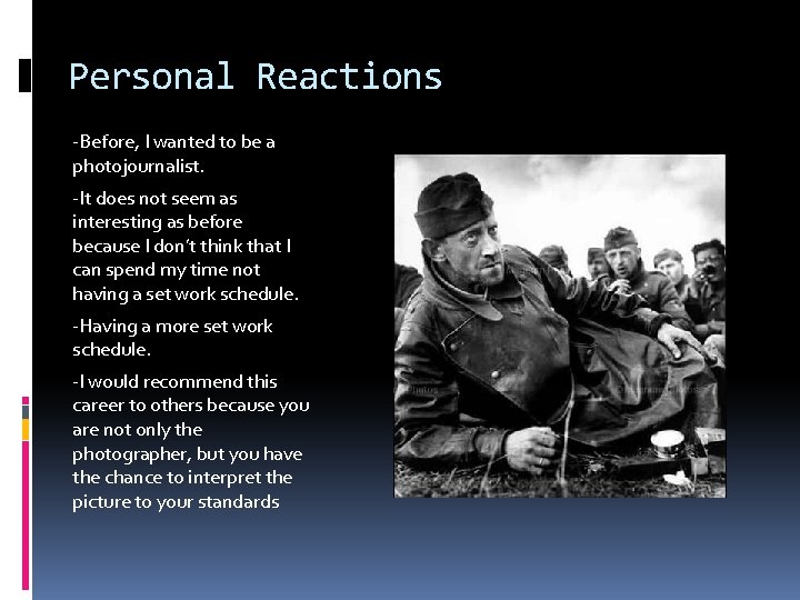 Personal Reactions -Before, I wanted to be a photojournalist. -It does not seem as