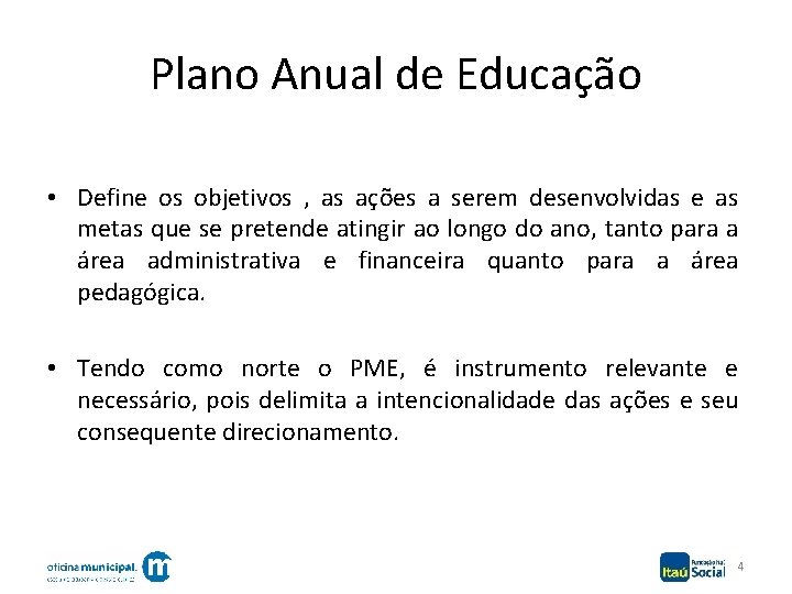 Plano Anual de Educação • Define os objetivos , as ações a serem desenvolvidas