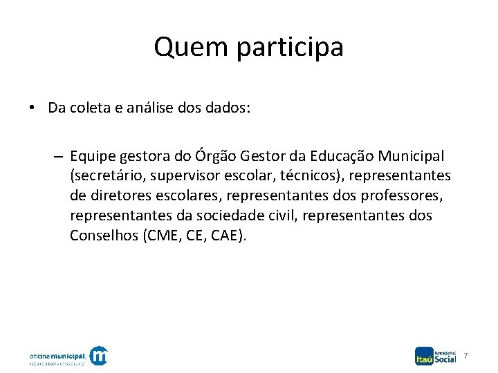 Quem participa • Da coleta e análise dos dados: – Equipe gestora do Órgão