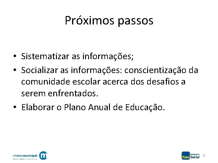 Próximos passos • Sistematizar as informações; • Socializar as informações: conscientização da comunidade escolar