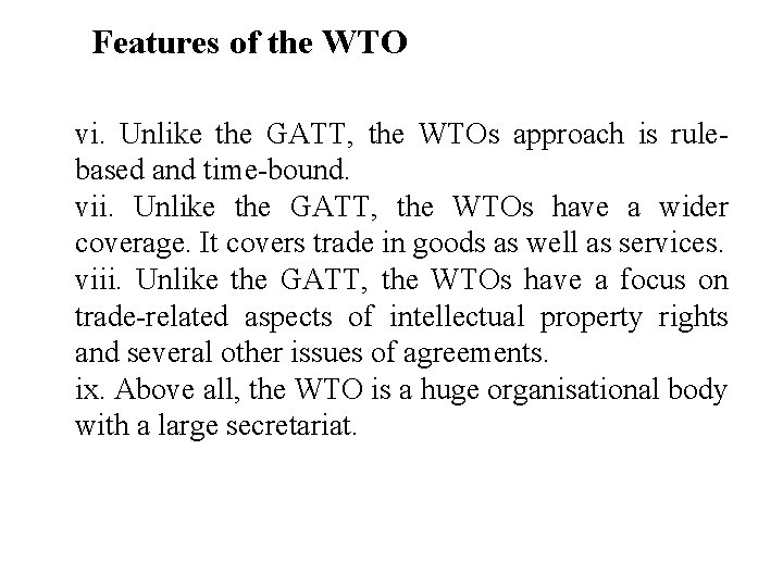 Features of the WTO vi. Unlike the GATT, the WTOs approach is rulebased and