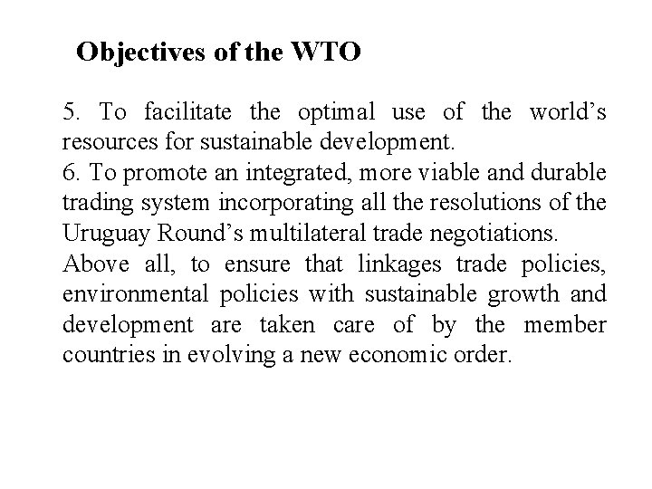 Objectives of the WTO 5. To facilitate the optimal use of the world’s resources