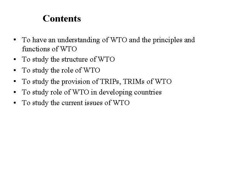 Contents • To have an understanding of WTO and the principles and functions of