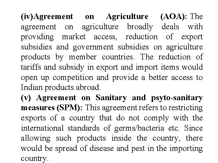 (iv)Agreement on Agriculture (AOA): The agreement on agriculture broadly deals with providing market access,