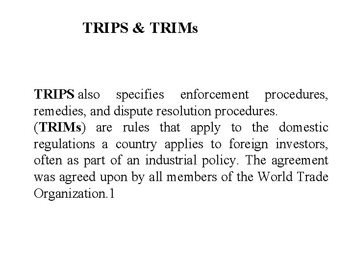 TRIPS & TRIMs TRIPS also specifies enforcement procedures, remedies, and dispute resolution procedures. (TRIMs)