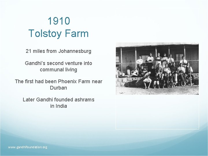 1910 Tolstoy Farm 21 miles from Johannesburg Gandhi’s second venture into communal living The