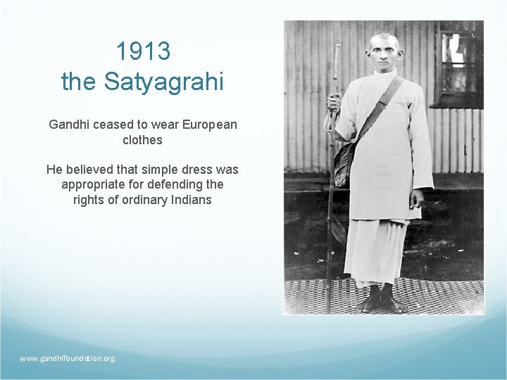 1913 the Satyagrahi Gandhi ceased to wear European clothes He believed that simple dress