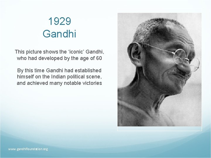 1929 Gandhi This picture shows the ‘iconic’ Gandhi, who had developed by the age