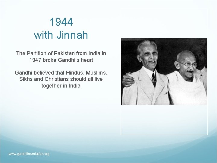 1944 with Jinnah The Partition of Pakistan from India in 1947 broke Gandhi’s heart