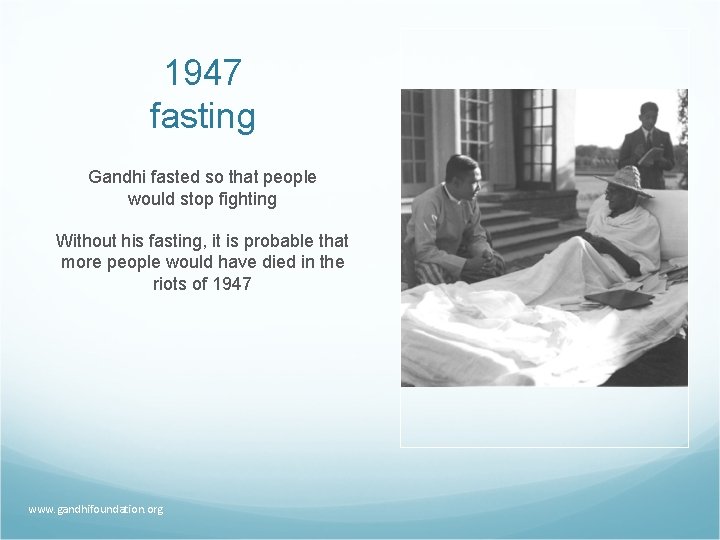1947 fasting Gandhi fasted so that people would stop fighting Without his fasting, it