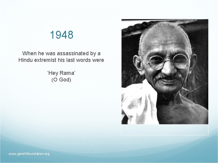 1948 When he was assassinated by a Hindu extremist his last words were ‘Hey