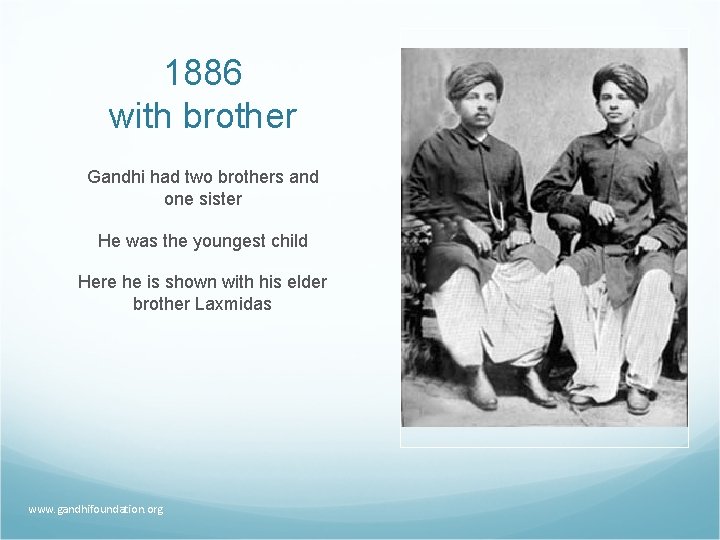 1886 with brother Gandhi had two brothers and one sister He was the youngest