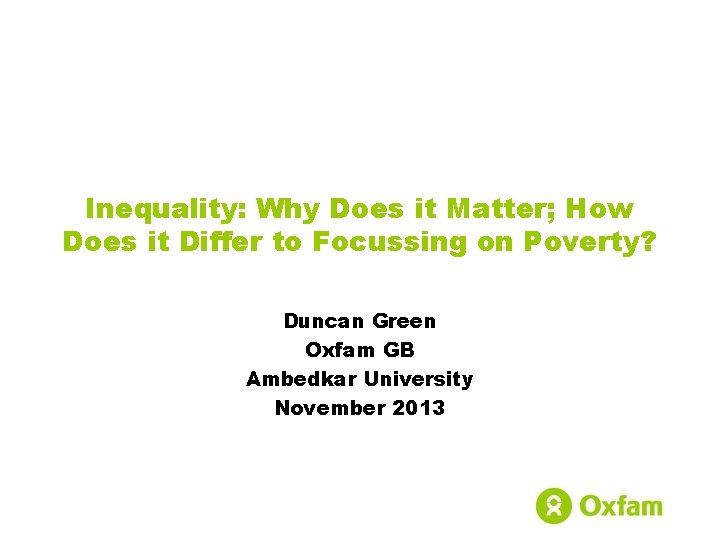 Inequality: Why Does it Matter; How Does it Differ to Focussing on Poverty? Duncan